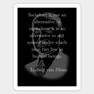 Socialism is not an alternative to Capitalism - Ludwig von Mises Sticker